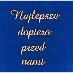 Najlepsze dopiero przed nami   ,  wys: 2cm   ,  cz;amaze